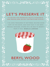 Let's Preserve It (eBook): 579 Recipes for Preserving Fruits and Vegetables and Making Jams, Jellies, Chutneys, Pickles and Fruit Butters and Cheeses